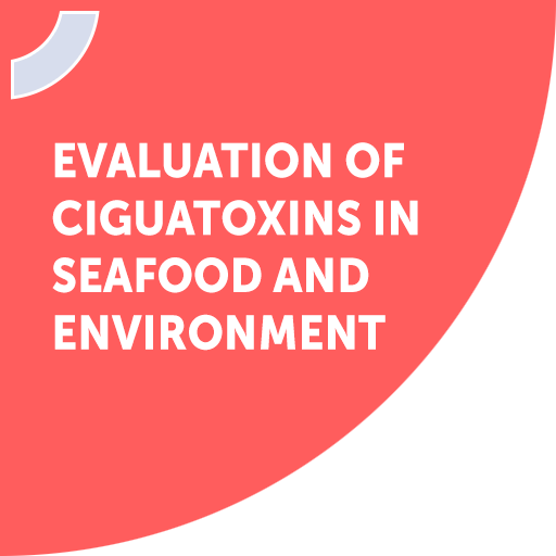 EVALUATION OF CIGUATOXINS IN SEAFOOD AND ENVIRONMENT