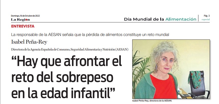 Entrevista a la Directora ejecutiva Isabel Peña-Rey en el periódico “La Región” por el Día Mundial de la Alimentación. “Hay que afrontar el reto del sobrepeso en la edad infantil”. Octubre 2022Entrevista a la Directora ejecutiva Isabel Peña-Rey en el periódico “La Región” por el Día Mundial de la Alimentación. “Hay que afrontar el reto del sobrepeso en la edad infantil”. Octubre 2022