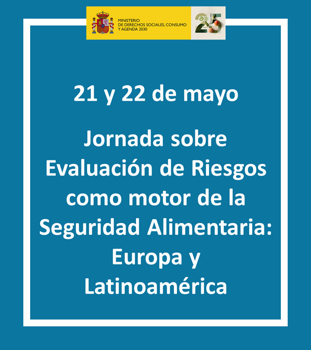 4&ordf; Jornada, 21 y 22 de mayo de 2026. La Evaluaci&oacute;n de Riesgos como motor de la Seguridad Alimentaria: Europa y Am&eacute;rica Latina
