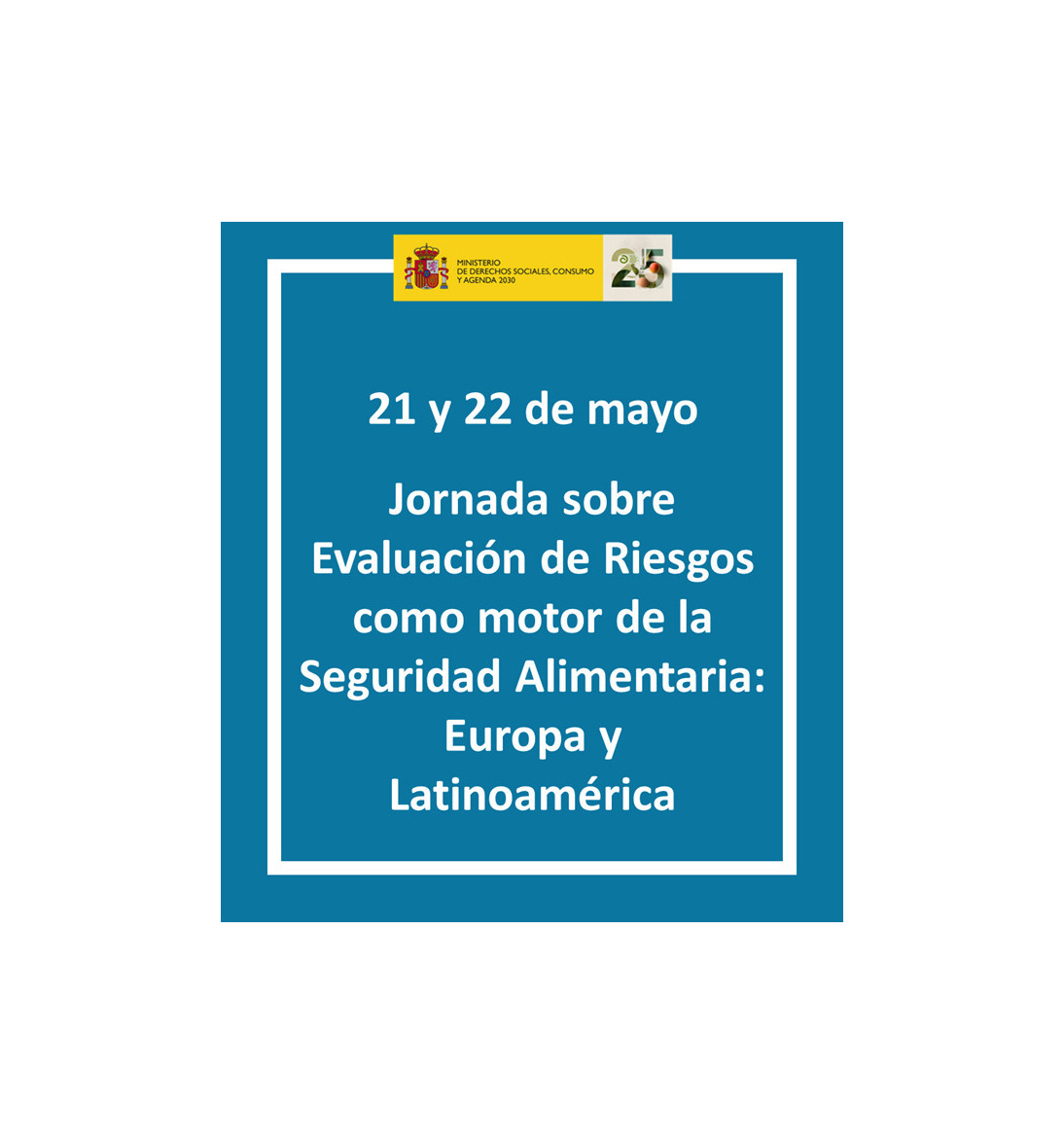 4&ordf; Jornada, 21 y 22 de mayo de 2026. La Evaluaci&oacute;n de Riesgos como motor de la Seguridad Alimentaria: Europa y Am&eacute;rica Latina