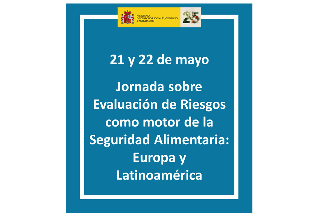 4&ordf; Jornada, 21 y 22 de mayo de 2026. La Evaluaci&oacute;n de Riesgos como motor de la Seguridad Alimentaria: Europa y Am&eacute;rica Latina